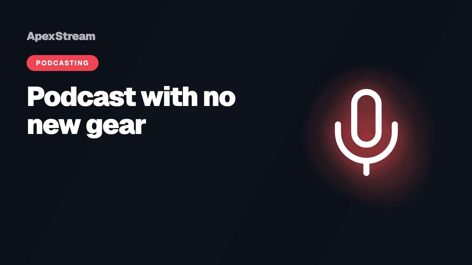 Start a podcast without buying any new gear